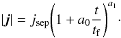 \begin{equation} |{\vec j}| = j_{\rm sep}\Bigg(1 + a_{0}\frac{t}{t_{\rm f}}\Bigg)^{a_{1}}\cdot \label{eq:growth} \end{equation}