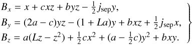 \appendix \setcounter{section}{1} \begin{eqnarray} \left. \begin{array}{rcl} &&B_{x} = x+cxz+byz-\tfrac{1}{2} j_{\rm sep}y, \\[1mm] &&B_{y} = (2a-c)yz-(1+La)y+bxz+\tfrac{1}{2} j_{\rm sep}x, \\[1mm] &&B_{z} = a(Lz-z^2)+\tfrac{1}{2} cx^2+(a-\tfrac{1}{2} c)y^2+bxy. \end{array}\right\} \label{eq:magfield} \end{eqnarray}
