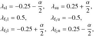 \begin{eqnarray} && \lambda_{\rm sl} = -0.25 - \frac{\alpha}{2}, \hspace{0.3cm} \lambda_{\rm su} = 0.25 + \frac{\alpha}{2},\nonumber\\ && \lambda_{\rm f_{1}l} = 0.5, \hspace{1.25cm} \lambda_{\rm f_{1}u} = -0.5,\\ && \lambda_{\rm f_{2}l} = -0.25 + \frac{\alpha}{2}, \hspace{0.2cm} \lambda_{\rm f_{2}u} = 0.25 - \frac{\alpha}{2},\nonumber \label{eq:evals} \end{eqnarray}