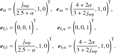 \begin{eqnarray} && {\vec{e}}_{\rm sl} = \Bigg(\frac{j_{\rm sep}}{2.5+\alpha},1,0\Bigg)^{\rm T}, \hspace{0.2cm} {\vec{e}}_{\rm su} = \Bigg(\frac{4+2\alpha}{3+2j_{\rm sep}},1,0\Bigg)^{\rm T},\nonumber\\ && {\vec{e}}_{\rm f_{1}l} = \Bigg(0,0,1\Bigg)^{\rm T}, \hspace{1.1cm} {\vec{e}}_{\rm f_{1}u} = \Bigg(0,0,1\Bigg)^{\rm T},\\ && {\vec{e}}_{\rm f_{2}l} = \Bigg(\frac{j_{\rm sep}}{2.5-\alpha},1,0\Bigg)^{\rm T},\hspace{0.2cm} {\vec{e}}_{\rm f_{2}u} = \Bigg(\frac{4-2\alpha}{3+2j_{\rm sep}},1,0\Bigg)^{\rm T}.\nonumber \label{eq:evecs} \end{eqnarray}