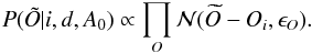 \begin{equation} P(\tilde{O}|i,d,A_{0}) \propto \prod_O \mathcal{N}(\widetilde{O}-O_i,\epsilon_O). \end{equation}