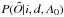 \hbox{$P(\tilde{O}|i,d,A_{0})$}
