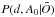 \hbox{$P(d,A_{0}|\tilde{O})$}