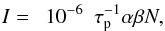 \begin{eqnarray} \label{intensity} I = ~~ 10^{-6} ~~ \tau_{\rm p}^{-1} \alpha \beta N , \end{eqnarray}