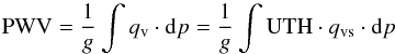 \begin{equation} {\rm PWV}=\frac{1}{g}\int q_{\rm v}\cdot {\rm d}p=\frac{1}{g}\int {\rm UTH}\cdot q_{\rm vs}\cdot {\rm d} p\label{eq:PWV} \end{equation}