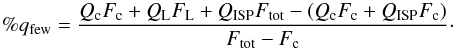 \begin{equation} \%q_{\text{few}}=\frac{Q_{\text{c}}F_{\text{c}}+Q_{\text{L}}F_{\text{L}}+Q_{\text{ISP}}F_{\text{tot}}-(Q_{\text{c}}F_{\text{c}}+Q_{\text{ISP}}F_{\text{c}})}{F_{\text{tot}}-F_{\text{c}}}\cdot \end{equation}