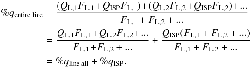 \begin{align} \%q_{\text{entire line}} &= \frac{(Q_\text{L,1}F_\text{L,1}\!+\!Q_\text{ISP}F_\text{L,1})\!+\!(Q_\text{L,2}F_\text{L,2}\!+\!Q_\text{ISP}F_\text{L,2})\!+\!...}{F_\text{L,1}+F_\text{L,2}+...}\notag \\ &=\frac{Q_\text{L,1}F_\text{L,1}\!+\!Q_\text{L,2}F_\text{L,2}\!+\!...}{F_\text{L,1}\!+\!F_\text{L,2}+...}+\frac{Q_{\text{ISP}}(F_\text{L,1}+F_\text{L,2}+...)}{F_\text{L,1}+F_\text{L,2}+...}\notag \\ &=\% q_\text{line all}+ \% q_\text{ISP}. \end{align}