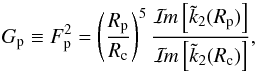 \begin{equation} \label{Eq:Gp_def} G_{\rm p} \equiv F_{\rm p}^2 = \left( \frac{R_{\rm p}}{R_{\rm c}} \right)^5 \frac{\Imcro{\tilde{k}_2 (R_{\rm p})}}{\Imcro{\tilde{k}_2 (R_{\rm c})}} , \end{equation}