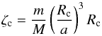 \begin{equation} \zeta_{\rm c} = \frac{m}{M} \left( \frac{R_{\rm c}}{a} \right)^3 R_{\rm c} \end{equation}