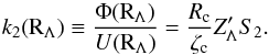 \begin{equation} \label{Eq:k2_form_gen} k_2(\mrm R_\Lambda) \equiv \frac{\Phi(\mrm R_\Lambda)}{U(\mrm R_\Lambda)} = \frac{R_{\rm c}}{\zeta_{\rm c}} Z'_\Lambda S_2 . \end{equation}