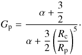 % subequation 1096 1 \begin{equation} G_{\rm p} = \dfrac{\alpha + \dfrac{3}{2}}{\alpha + \dfrac{3}{2} \left( \dfrac{R_{\rm c}}{R_{\rm p}} \right)^5} \cdot \end{equation}