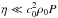 \hbox{$\eta \ll c_0^2 \rho_0 P$}