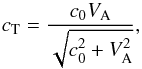 \begin{equation} c_\mathrm{T} = \frac{c_0 V_\mathrm{A}}{\sqrt{c_0^2 + V_\mathrm{A}^2}}, \end{equation}