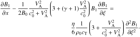 \begin{eqnarray} \label{burgers-B} \frac {\partial B_1}{\partial x} - \frac{1}{2 B_0} \frac{V_\mathrm{A}^2}{c_0^2+V_\mathrm{A}^2} \left( 3 + (\gamma+1)\frac{V_\mathrm{A}^2}{c_0^2} \right) B_1 \frac{\partial B_1}{\partial \xi} = \qquad \qquad \nonumber \\ \frac{\eta}{6} \frac{1}{\rho_0 c_\mathrm{T}} \left( 3+\frac{V_\mathrm{A}^2}{c_0^2 + V_\mathrm{A}^2} \right) \frac{\partial^2 B_1}{\partial \xi^2}\cdot \end{eqnarray}