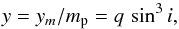\begin{equation} \label{y-sample} y=y_m/m_{\rm p} = q \, \sin^3i, \end{equation}