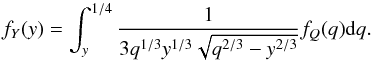 \begin{equation} \label{pdfQ} f_{Y}(y)=\int_{y}^{1/4}\frac{1}{3q^{1/3}y^{1/3}\sqrt{q^{2/3}-y^{2/3}}}f_{Q}(q){\rm d}q. \end{equation}