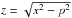 \hbox{$z=\sqrt{x^{2}-p^{2}}$}