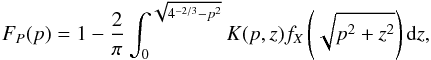 \begin{equation} \label{Solution-CDF-s} F_{P}(p)=1-\frac{2}{\pi}\int_{0}^{\sqrt{4^{-2/3}-p^{2}}} K(p,z) f_{X}\left(\sqrt{p^{2}+z^{2}}\right){\rm d}z , \end{equation}