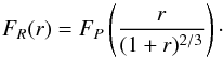 \begin{equation} F_R(r)=F_P\left(\frac{r}{(1+r)^{2/3}}\right)\cdot \end{equation}