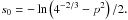 \hbox{$s_{0}=-\ln\left(4^{-2/3}-p^{2}\right)/2.$}
