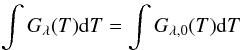\begin{eqnarray} \int G_{\lambda}(T) {\rm d}T = \int G_{\lambda,0}(T) {\rm d}T \end{eqnarray}