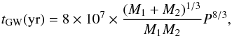 \begin{equation} t_{\rm GW}{\rm (yr)}= 8\times10^{\rm 7}\times\frac{(M_{\rm 1}+M_{\rm 2})^{\rm 1/3}}{M_{\rm 1}M_{\rm 2}}P^{8/3},\label{eq:gw} \end{equation}