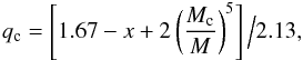 \begin{eqnarray} q_{\rm c}=\left[1.67-x+2\left(\frac{M_{\rm c}}{M}\right)^{\rm 5}\right]\Big/2.13, \label{eq:qc} \end{eqnarray}