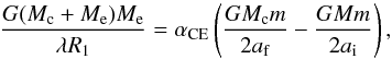 \begin{equation} \frac{G(M_{\rm c}+M_{\rm e})M_{\rm e}}{\lambda R_{\rm 1}}=\alpha_{\rm CE}\left(\frac{GM_{\rm c}m}{2a_{\rm f}}-\frac{GMm}{2a_{\rm i}}\right), \end{equation}
