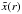 \hbox{$\tilde{x}(r)$}