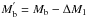 \hbox{$M_{\rm b}^{'}=M_{\rm b}-\Delta M_1$}