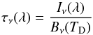 \begin{equation} \tau_{\nu}(\lambda) = \frac{I_{\nu}(\lambda)}{B_{\nu}(T_{\rm D})} \end{equation}