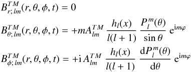 \begin{eqnarray} &&B_{r;\, lm}^{TM}(r, \theta, \phi, t) = 0 \label{BrTMP} \\ \nonumber &&B_{\theta;\, lm}^{TM}(r, \theta, \phi, t) = + m A^{TM}_{lm} \, \frac{h_l(x)}{l(l+1)} \, \frac{P_l^{\, m} (\theta)}{\sin \theta} \ {\rm e}^{{\rm i}m \varphi} \label{BthetaTMP} \\ \nonumber &&B_{\phi;\, lm}^{TM}(r, \theta, \phi, t) = +{\rm i} \, A^{TM}_{lm} \ \frac{h_l(x)}{l(l+1)} \ \frac{{\rm d} P_l^{\, m}(\theta)}{{\rm d}\theta} \ {\rm e}^{{\rm i}m \varphi} \label{BphiTMP} \end{eqnarray}