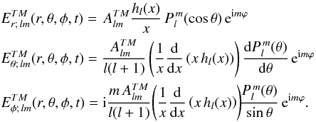 \begin{eqnarray} && E_{r;\, lm}^{TM}(r, \theta, \phi, t) = \,A_{lm}^{TM} \frac{h_l(x)}{x}\, P_l^{\, m} (\cos \theta)\, {\rm e}^{{\rm i}m \varphi} \label{ErTMP} \\ \nonumber &&E^{TM}_{\theta;\, lm}(r, \theta, \phi, t) = \frac{A^{TM}_{lm}}{l(l+1)} \left(\frac{1}{x} \frac{{\rm d}}{{\rm d}x}\left(x \, h_l(x) \right) \right) \frac{{\rm d} P_l^{\, m } (\theta)}{{\rm d}\theta} \, {\rm e}^{{\rm i}m \varphi} \label{EthetaTMP} \\ \nonumber &&E^{TM}_{\phi;\, lm}(r, \theta, \phi, t) ={\rm i} \frac{m\, A^{TM}_{lm}}{l(l+1)} \!\left(\frac{1}{x} \frac{{\rm d}}{{\rm d}x}\left(x \, h_l(x) \right) \right) \!\!\frac{P_l^{\, m } (\theta)}{\sin \theta}\, {\rm e}^{{\rm i}m \varphi}. \label{EphiTMP} \end{eqnarray}