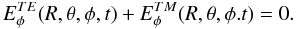 $$ E^{TE}_{\phi}(R,\theta,\phi,t)+E^{TM}_\phi (R,\theta,\phi.t) =0. $$