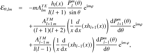 \begin{eqnarray} \label{bolEthet} \nonumber {\cal E}_{\theta,lm}&=&-m A^{TE}_{lm} \frac{h_l(x)}{l(l+1)} \frac{P^m_l(\theta)}{\sin \theta} \, {\rm e}^{{\rm i} m \varphi} \\ \nonumber && +\frac{A^{TM}_{l+1 \, m}}{(l+1)(l+2)} \left( \frac{1}{x} \frac{ d}{{\rm d}x}(x h_{l+1}(x)) \right) \frac{{\rm d} P^m_{l+1}(\theta)}{{\rm d} \theta} \, {\rm e}^{{\rm i} m \varphi} \\ \nonumber && +\frac{A^{TM}_{l-1 \, m}}{l (l-1)} \left( \frac{1}{x} \frac{{\rm d}}{{\rm d}x} (x h_{l-1}(x)) \right) \frac{{\rm d} P^m_{l-1}(\theta)}{{\rm d} \theta} \, {\rm e}^{{\rm i} m \, \varphi}, \end{eqnarray}