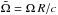 \hbox{$\tilde{\Omega} = \Omega \, R/c $}