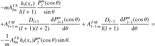 \appendix \setcounter{section}{2} \begin{eqnarray} &&-m A_{lm}^{TE} \frac{h_l(x_s)}{l(l+1)} \frac{P_l^m (\cos \theta)}{\sin \theta} \nonumber \\ &&+ A_{l+1 \, m}^{TM} \frac{D_{l+1}}{(l+1)(l+2)} \frac{{\rm d} P_{l+1}^m (\cos \theta)}{{\rm d} \theta} + A_{l-1 \, m}^{TM} \frac{D_{l-1}}{l(l+1)} \frac{{\rm d} P_{l-1}^m (\cos \theta)}{{\rm d} \theta}= \nonumber \\ && -\frac{1}{m} A_{lm}^{TE} h_l(x_s) P_l^m (\cos \theta) \sin \theta. \end{eqnarray}