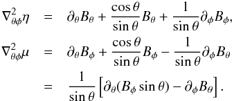 \begin{eqnarray} \label{magique} \nabla_{\theta \phi}^2 \eta &=& \partial_\theta B_\theta +\frac{\cos \theta}{\sin \theta}B_\theta +\frac{1}{\sin \theta} \partial_\phi B_\phi, \nonumber \\ \nabla_{\theta \phi}^2 \mu &=& \partial_\theta B_\phi +\frac{\cos \theta}{\sin \theta} B_\phi -\frac{1}{\sin \theta} \partial_\phi B_\theta \nonumber \\ &=& \frac{1}{\sin \theta} \left[\partial_\theta (B_\phi \sin \theta) - \partial_\phi B_\theta\right]. \end{eqnarray}