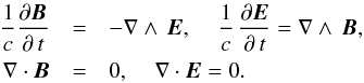 \begin{eqnarray} \nonumber \frac{1}{c} \frac{\partial {\vec B}}{\partial \,t} &=&-\nabla \wedge \, {\vec E}, \; \; \; \; \frac{1}{c} \, \frac{\partial {\vec E}}{\partial \,t}= \nabla \wedge \, {\vec B}, \\[0.5mm] \label{Maxwell1} \nabla \cdot {\vec B}&=&0, \; \; \; \; \nabla \cdot {\vec E}=0. \end{eqnarray}