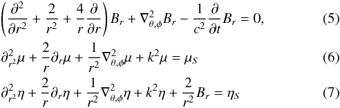 \begin{eqnarray} \label{eq_Br} &&\left(\frac{\partial^2}{\partial r^2} +\frac{2}{r^2} + \frac{4}{r} \frac{\partial}{\partial r}\right) B_r + \lapa B_r -\frac{1}{c^2} \frac{\partial}{\partial t} B_r =0, \\ \label{eq_mu} &&\partial_{r^2}^2 \mu + \frac{2}{r} \partial_r \mu + \frac{1}{r^2} \lapa \mu + k^2 \mu = \mu_S \\ \label{eq_eta} &&\partial_{r^2}^2 \eta + \frac{2}{r} \partial_r \eta + \frac{1}{r^2} \lapa \eta + k^2 \eta + \frac{2}{r^2} B_r = \eta_S \end{eqnarray}