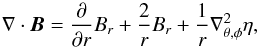 \begin{equation} \label{spherique_potentiel_eta_divergence} \nabla \cdot \vec B = \frac{\partial}{\partial r} B_r + \frac{2}{r} B_r +\frac{1}{r} \nabla^2_{\theta,\phi} \eta, \end{equation}
