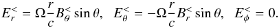 \begin{equation} E^<_r = \Omega \frac{r}{c} B^<_\theta \sin \theta, \; \; E^<_\theta=-\Omega \frac{r}{c} B^<_r \sin \theta, \; \; E^<_\phi=0. \end{equation}