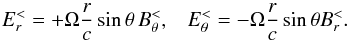 \begin{equation} \label{Epar} E_r^<=+\Omega \frac{r}{c} \sin \theta \, B_{\theta}^<, \; \; \; E_{\theta}^<=-\Omega \frac{r}{c} \sin \theta B_r^<. \end{equation}
