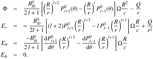 \begin{eqnarray} \label{Epar_BC} \nonumber \Phi &=& \frac{B_{l0}^0}{2 \, l+1} \left[\left(\frac{R}{r} \right)^{l+2} P_{l+1}^0 (\theta) -\left(\frac{R}{r} \right)^{l} P_{l-1}^0 (\theta)\right] \Omega \frac{R^2}{c} -\frac{Q}{r}\\[-0.5mm] \nonumber E_r&=& =\frac{B_{l0}^0}{2l+1} \left[ ( l+2) P^0_{l+1}\left( \frac{R}{r} \right)^{l+3} -l \, P^0_{l-1} \left( \frac{R}{r} \right)^{l+1} \right] \Omega \frac{R}{c} +\frac{Q}{r^2} \\[-0.5mm] \nonumber E_\theta&=& \frac{-B_{l0}^0}{2 \, l+1} \left[\frac{{\rm d} P^0_{l+1}}{{\rm d} \theta} \left(\frac{R}{r} \right)^{l+3} - \frac{{\rm d} P^0_{l-1}}{{\rm d} \theta} \, \left( \frac{R}{r} \right)^{l+1} \right] \Omega \frac{R}{c} \\[-0.5mm] \label{E_axially_symmetric} E_\phi&=&0. \end{eqnarray}
