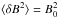 \hbox{$\langle \delta B^2\rangle=B_0^2$}