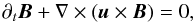 \begin{equation} \partial_t \vec{B}+\nabla\times({\vec{u}\times \vec{B} }) =0 , \end{equation}