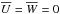 \hbox{$\overline{U}=\overline{W}=0$}