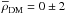 \hbox{$\overline{\rho}_\mathrm{DM}=0\pm2$}