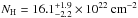 \hbox{$N_\mathrm{H} = 16.1^{+1.9}_{-2.2} \times 10^{22}\ \mathrm{cm^{-2}}$}