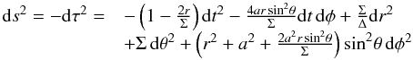 \appendix \setcounter{section}{3} \begin{equation} \begin{array}{ll} {\rm d}s^2=-{\rm d}\tau^2= & -\left(1- \frac{2r}{\Sigma}\right){\rm d}t^2-\frac{4ar\sin^2\!\theta}{\Sigma}{\rm d}t\,{\rm d}\phi + \frac{\Sigma}{\Delta}{\rm d}r^2 \\ & + \Sigma\, {\rm d}\theta^2+ \left(r^2+a^2+\frac{2a^2r\sin^2\!\theta}{\Sigma}\right)\sin^2\!\theta\, {\rm d}\phi^2 \end{array} \end{equation}